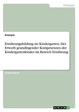 portada Ernhrungsbildung im Kindergarten der Erwerb Grundlegender Kompetenzen der Kindergartenkinder im Bereich Ernhrung (en Alemán)