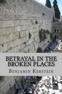 portada Betrayal in the Broken Places: Writings on Israel, the Middle East, America, and points between, 2010-2012