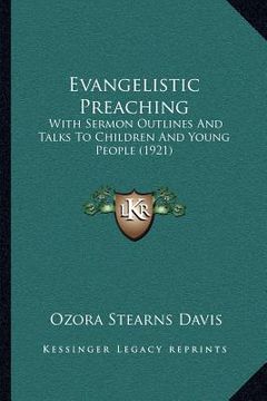 portada evangelistic preaching: with sermon outlines and talks to children and young people (1921) (in English)