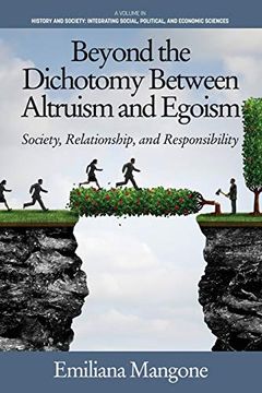 portada Beyond the Dichotomy Between Altruism and Egoism: Society, Relationship, and Responsibility (History and Society: Integrating Social, Political and Economic Sciences) (en Inglés)