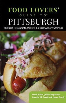portada Food Lovers' Guide toÂ® Pittsburgh: The Best Restaurants, Markets & Local Culinary Offerings (Food Lovers' Series) (in English)