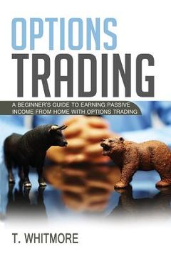 portada Options Trading: A Beginner's Guide to Earning Passive Income from Home with Options Trading (en Inglés)