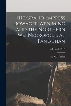 portada The Grand Empress Dowager Wen Ming and the Northern Wei Necropolis at Fang Shan; vol.1 no.1 (1947) (in English)