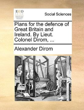 portada plans for the defence of great britain and ireland. by lieut. colonel dirom, ... (en Inglés)