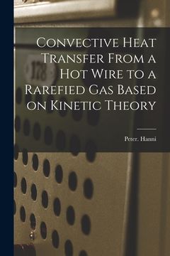 portada Convective Heat Transfer From a Hot Wire to a Rarefied Gas Based on Kinetic Theory (en Inglés)