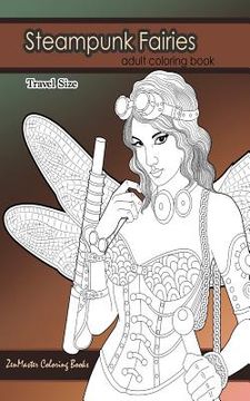 portada Steampunk Fairies Adult Coloring Book Travel Size: 5x8 Adult Coloring Book of Victorian Style Faires Based on Steampunk Literature For Stress Relief a (en Inglés)