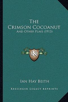portada the crimson cocoanut the crimson cocoanut: and other plays (1913) and other plays (1913)