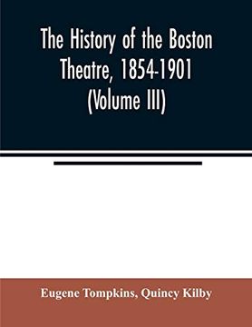 portada The History of the Boston Theatre, 1854-1901 (Volume Iii) (en Inglés)