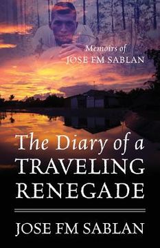 portada The Diary of a Traveling Renegade: Memoirs of Jose FM Sablan (in English)