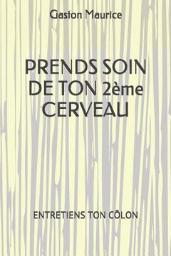 portada PRENDS SOIN DE TON 2ème CERVEAU: Entretiens Ton Côlon (in French)