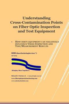 portada Understanding Cross-Contamination Points on Fiber Optic Test Equipment: Further Understanding of How to Assure Quality of Fiber Optic Deployments (en Inglés)