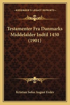 portada Testamenter Fra Danmarks Middelalder Indtil 1450 (1901) (en Danés)