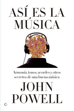 portada Así Es La Música: Guía Sobre La Armonía, Los Tonos, Los Acordes Y Otros Secretos de Una Buena Música (in Spanish)