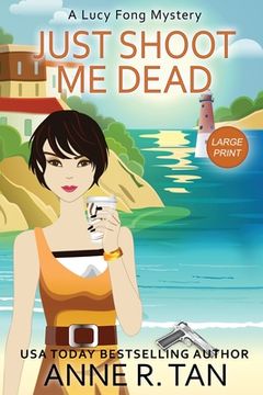 portada Just Shoot Me Dead: A Lucy Fong Mystery (Large Print Edition): A Chinese Cozy Mystery (en Inglés)