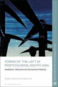 portada Forms of the Left in Postcolonial South Asia: Aesthetics, Networks and Connected Histories (Critical Perspectives in South Asian History) 