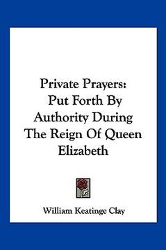 portada private prayers: put forth by authority during the reign of queen elizabeth (en Inglés)