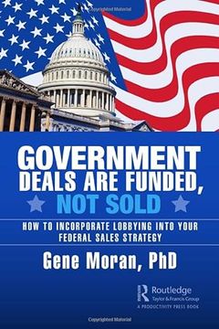 portada Government Deals are Funded, not Sold: How to Incorporate Lobbying Into Your Federal Sales Strategy 