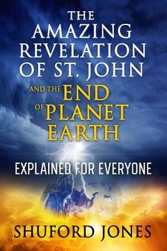 portada The Amazing Revelation of St. John and the End of Planet Earth: Explained for Everyone (in English)