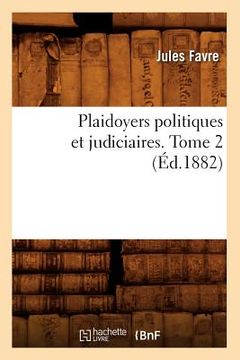 portada Plaidoyers Politiques Et Judiciaires. Tome 2 (Éd.1882) (in French)