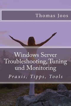 portada Windows Server Troubleshooting, Tuning und Monitoring: Praxis, Tipps, Tools (en Alemán)