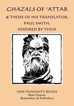 portada Ghazals of 'Attar & Those of His Translator, Paul Smith, Inspired by Them (en Inglés)