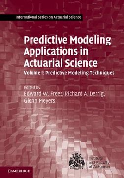 portada Predictive Modeling Applications in Actuarial Science: Volume 1, Predictive Modeling Techniques (International Series on Actuarial Science) (en Inglés)