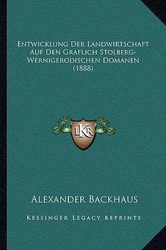 portada Entwicklung Der Landwirtschaft Auf Den Graflich Stolberg-Wernigerodischen Domanen (1888) (en Alemán)