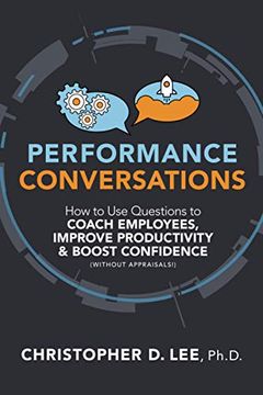 portada Performance Conversations: How to use Questions to Coach Employees, Improve Productivity, and Boost Confidence (Without Appraisals! ) (en Inglés)