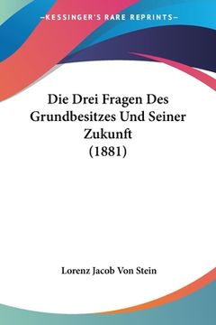 portada Die Drei Fragen Des Grundbesitzes Und Seiner Zukunft (1881) (en Alemán)