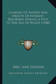 portada glimpses of nature and objects of interest, described duringglimpses of nature and objects of interest, described during a visit to the isle of wight (en Inglés)