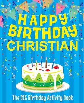 portada Happy Birthday Christian - The Big Birthday Activity Book: (Personalized Children's Activity Book) (en Inglés)