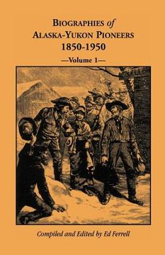 portada biographies of alaska-yukon pioneers 1850-1950, volume 1 (en Inglés)