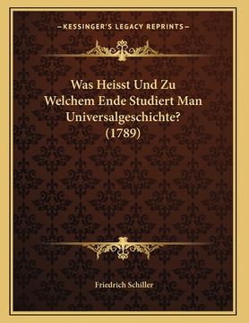 portada Was Heisst Und Zu Welchem Ende Studiert Man Universalgeschichte? (1789) (en Alemán)