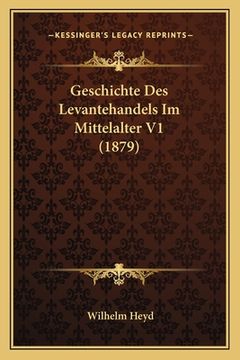 portada Geschichte Des Levantehandels Im Mittelalter V1 (1879) (en Alemán)