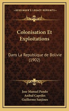 portada Colonisation Et Exploitations: Dans La Republique de Bolivie (1902) (en Francés)