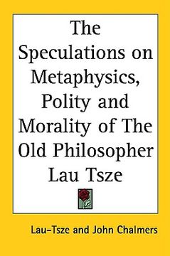 portada the speculations on metaphysics, polity and morality of the old philosopher lau tsze (en Inglés)