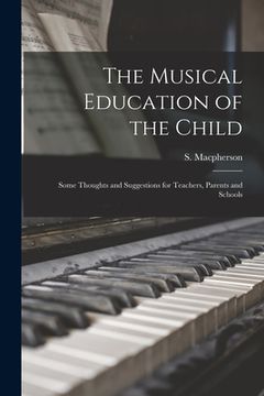 portada The Musical Education of the Child: Some Thoughts and Suggestions for Teachers, Parents and Schools (en Inglés)