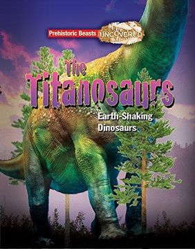 portada Titanosaur: Prehistoric Beasts Uncovered - The Giant Earth Shaking Dinosaur (Paperback) (en Inglés)