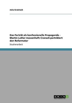 portada Das Porträt als konfessionelle Propaganda - Martin Luther massenhaft: Cranach porträtiert den Reformator (German Edition)