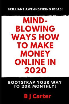 portada Mind-Blowing Ways how to Make Money Online in 2020: Bootstrap Your way to 20k Monthly (en Inglés)
