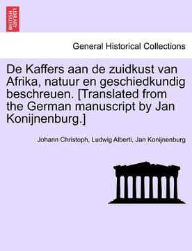 portada de Kaffers Aan de Zuidkust Van Afrika, Natuur En Geschiedkundig Beschreuen. [Translated from the German Manuscript by Jan Konijnenburg.]