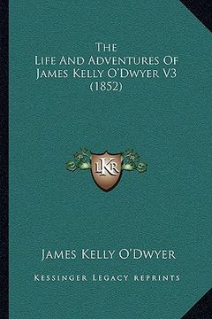 portada the life and adventures of james kelly o'dwyer v3 (1852) (en Inglés)