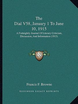 portada the dial v58, january 1 to june 10, 1915: a fortnightly journal of literary criticism, discussion, and information (1915) (en Inglés)