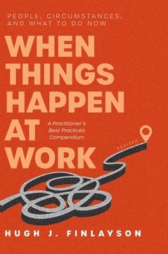 portada When Things Happen at Work (Revised): People, Circumstances, and What to Do Now - A Practitioner's Best Practices Compendium (en Inglés)
