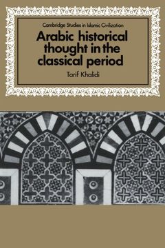 portada Arabic Historical Thought in the Classical Period (Cambridge Studies in Islamic Civilization) (in English)