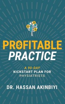 portada Profitable Practice: A 90-Day Kickstart Plan for Physiatrists (en Inglés)