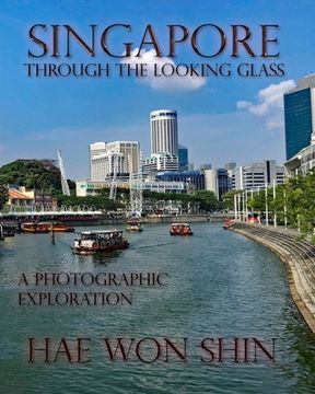 portada Singapore Through the Looking Glass: A Photographic Exploration (en Inglés)