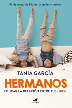 portada Hermanos: Cómo Educar La Relación Entre Tus Hijos / Siblings: How to Shape the Relationship Between Your Children (in Spanish)