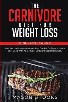 portada The Carnivore Diet For Weight Loss: Special Edition - Two Books - Melt Fat and Increase Metabolism Quickly On The Carnivore Diet Used With Apple Cider (en Inglés)