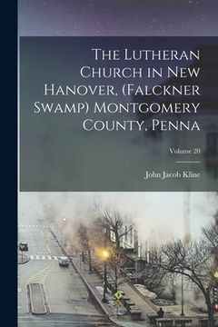 portada The Lutheran Church in New Hanover, (Falckner Swamp) Montgomery County, Penna; Volume 20 (en Inglés)